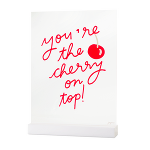 You're The Cherry On Top Acrylic Table Top Sign